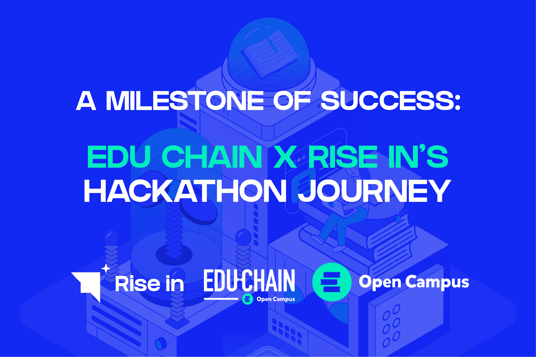 EDU Chain x Rise In: Our Story of Bringing 25% of Winners at the First Global EDU Chain Hackathon and Beyond